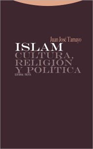 Islam. Cultura, religión y política - Juan José Tamayo