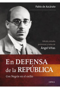 En defensa de la República: Con Negrín en el exilio Ángel Viñas Author