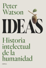 Ideas: Historia intelectual de la humanidad Peter Watson Author