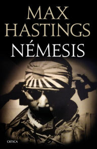 NÃ©mesis: La derrota del JapÃ³n 1944-1945 Max Hastings Author