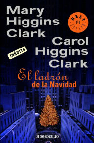 El ladrón de la Navidad (The Christmas Thief) Mary Higgins Clark Author