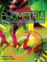 Pliometría: Ejercicios pliométricos para un entrenamiento completo - Gregory D. Myer