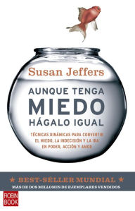 Aunque tenga miedo, hÃ¡galo igual: TÃ©cnicas dinÃ¡micas para convertir el miedo, la indecisiÃ³n y la ira en poder, acciÃ³n y amor Susan Jeffers Author