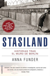 Stasiland: Historias tras el muro de Berlín Anna Funder Author