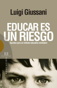 Educar es un riesgo: Apuntes para un método educativo verdadero - Luigi Giussani