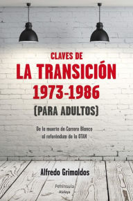 Claves de la transición 1973-1986 (Para adultos) Alfredo Grimaldos Author