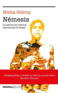 Némesis: La historia del criminal más buscado de Brasil Misha Glenny Author