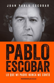 Pablo Escobar: Lo que mi padre nunca me contó Juan Pablo Escobar Author
