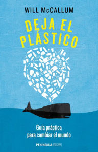 Deja el plástico: Guía práctica para cambiar el mundo Will McCallum Author