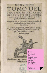 Segundo tomo del Ingenioso Hidalgo don Quijote de la Mancha Alonso FernÃ¡ndez de Avellaneda Author