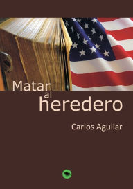 Matar al heredero Carlos Aguilar Author