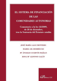 El sistema de financiación de las comunidades autónomas: Comentario a la ley 22/2009, de 28 de diciembre, tras la Sentencia del Estatuto catalán - Rosa M Alfonso Galán