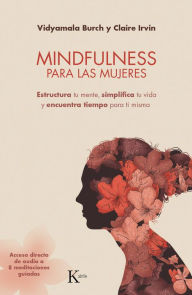 Mindfulness para las mujeres: Estructura tu mente, simplifica tu vida y encuentra tiempo para ti misma Vidyamala Burch Author