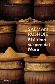 El Ãºltimo suspiro del moro (The Moor's Last Sigh) Salman Rushdie Author