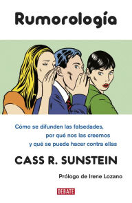 RumorologÃ­a: CÃ³mo se difunden las falsedades, por quÃ© las creemos y quÃ© hacer contra ellas Cass R. Sunstein Author