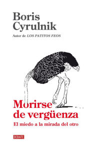 Morirse de vergÃ¼enza: El miedo a la mirada del otro Boris Cyrulnik Author