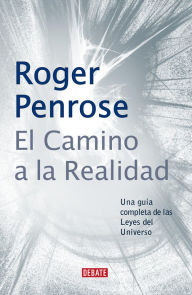 El camino a la realidad: Una guÃ­a completa de las Leyes del Universo Roger Penrose Author