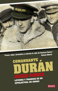 Comandante Durán: Leyenda y tragedia de un intelectual en armas Javier Juárez Author