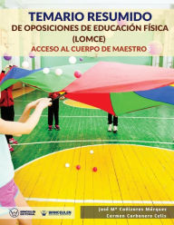 Temario resumido de oposiciones de Educación Física (LOMCE): Acceso al cuerpo de maestros Carmen Carbonero Celis Author