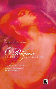 O perfume: HistÃ³ria de um assassino Patrick Suskind Author