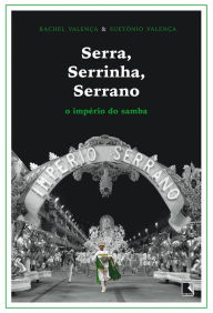 Serra, Serrinha, Serrano: O império do samba Rachel Valença Author