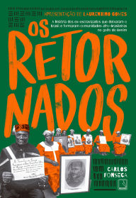 Os retornados: A história dos ex-escravizados que deixaram o Brasil e formaram comunidades afro-brasileiras no golfo do Benim Carlos Fonseca Author