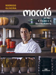 MocotÃ³ - O Pai, o Filho e o Restaurante: O pai, o filho e o restaurante Rodrigo Oliveira Author