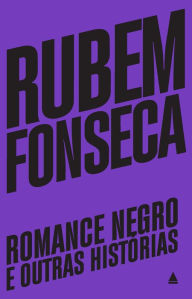 Romance negro e outras histÃ³rias Rubem Fonseca Author