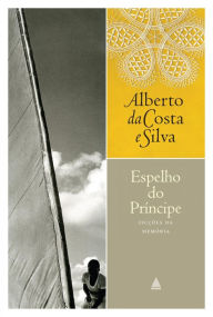 Espelho do príncipe Alberto da Costa e Silva Author