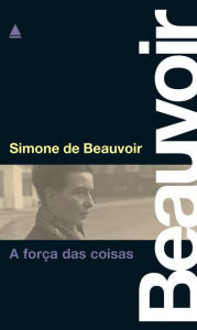 A força das coisas Simone de Beauvoir Author