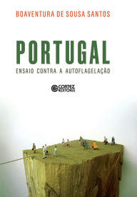Portugal: Ensaio contra a autoflegelaÃ§Ã£o Boaventura de Sousa Santos Author