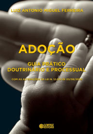 Adoção: Guia prático doutrinário e processual com as alterações da Lei n. 12010, de 3/8/2009 - Luiz Antonio Miguel Ferreira