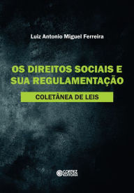 Os direitos sociais e sua regulamentaÃ§Ã£o: ColetÃ¢nea de leis Luiz Antonio Miguel Ferreira Author