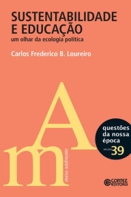 Sustentabilidade e educação: Um olhar da ecologia política Carlos Frederico B. Loureiro Author