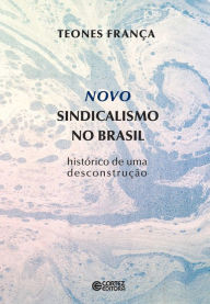 Novo sindicalismo no Brasil: HistÃ³rico de uma desconstruÃ§Ã£o Teones FranÃ§a Author