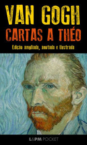 Cartas a Theo: Edição ampliada, anotada e ilustrada Van Gogh Author