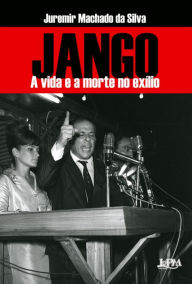 Jango: A Vida E A Morte No Exílio Juremir Machado da Silva Author