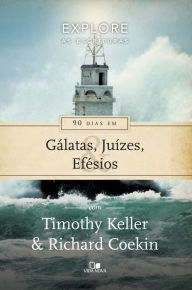 90 dias em Gálatas, Juízes e Efésios Timothy Keller Author