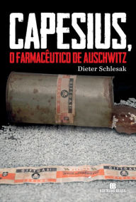 Capesius, o farmacÃªutico de Auschwitz Dieter Schlesak Author