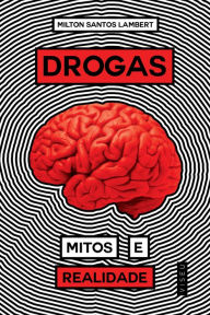 Drogas, Mitos e Realidades Milton Santos Lambert Author