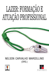 Lazer: FormaÃ§Ã£o e atuaÃ§Ã£o profissional Nelson Carvalho Marcellino Author