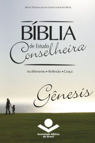 Bíblia de Estudo Conselheira - Gênesis: Acolhimento . Reflexão . Graça