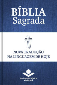 Bíblia Sagrada NTLH - Nova Tradução na Linguagem de Hoje: Com notas e referências cruzadas Sociedade Bíblica do Brasil Author