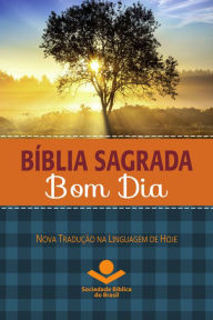 Bíblia Sagrada Bom Dia: Nova Tradução na Linguagem de Hoje Sociedade Bíblica do Brasil Author