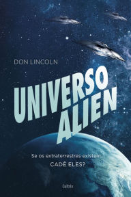 Universo Alien: Se os extraterrestres existissem... cadÃª eles? Don Lincoln Author