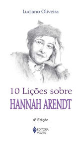 10 lições sobre Hannah Arendt - Luciano Oliveira