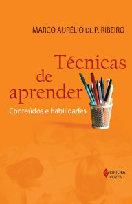 Tecnicas de aprender: Conteudos e habilidades - Marco Aurélio de Patrício Ribeiro