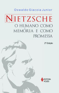 Nietzsche: O humano como memoria e como promessa - Oswaldo Giacoia Junior