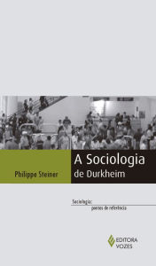 A Sociologia de Durkheim - Philippe Steiner