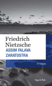 Assim Falava Zaratustra: Um livro para todos e para ninguem - Friedrich Nietzsche